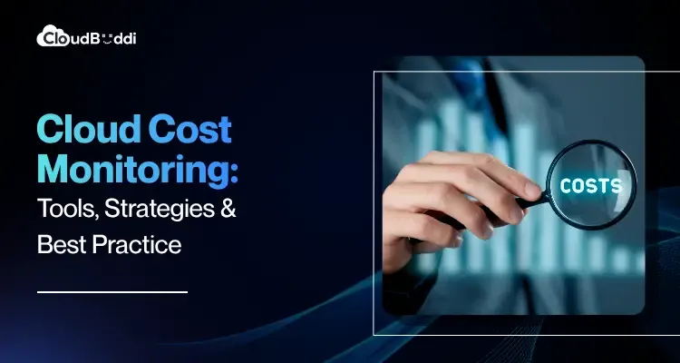 Cloud Cost Monitoring: Tools, Strategies & Best Practices